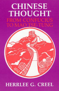 Title: Chinese Thought from Confucius to Mao Tse-tung, Author: Herrlee Glessner Creel