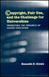 Title: Copyright, Fair Use, and the Challenge for Universities: Promoting the Progress of Higher Education, Author: Kenneth D. Crews