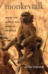 Title: Monkeytalk: Inside the Worlds and Minds of Primates, Author: Julia Fischer