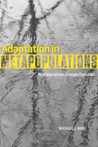 Title: Adaptation in Metapopulations: How Interaction Changes Evolution, Author: Michael J. Wade
