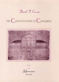 Title: The Constitution in Congress: The Jeffersonians, 1801-1829 / Edition 2, Author: David P. Currie