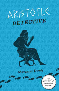 Title: Aristotle Detective: An Aristotle Detective Novel, Author: Margaret Doody