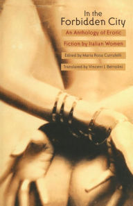Title: In the Forbidden City: An Anthology of Erotic Fiction by Italian Women, Author: Maria Rosa Cutrufelli