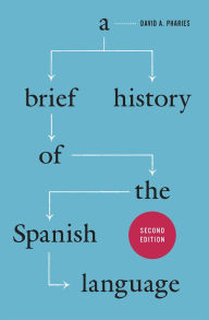 Title: A Brief History of the Spanish Language: Second Edition, Author: David A. Pharies