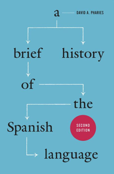 A Brief History of the Spanish Language: Second Edition