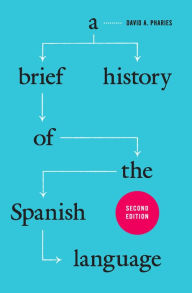 Title: A Brief History of the Spanish Language, Author: David A. Pharies