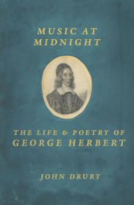 Title: Music at Midnight: The Life and Poetry of George Herbert, Author: John Drury