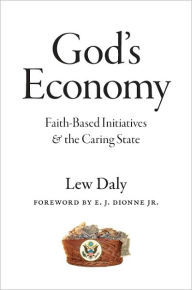 Title: God's Economy: Faith-Based Initiatives and the Caring State, Author: Lew Daly