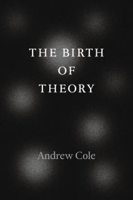 Title: The Birth of Theory, Author: Andrew Cole