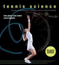 Title: Tennis Science: How Player and Racket Work Together, Author: Bruce Elliott