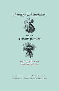 Title: Metaphysics, Materialism, and the Evolution of Mind: The Early Writings of Charles Darwin, Author: Charles Darwin