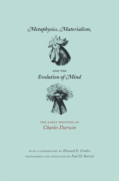 Metaphysics, Materialism, and the Evolution of Mind: The Early Writings of Charles Darwin