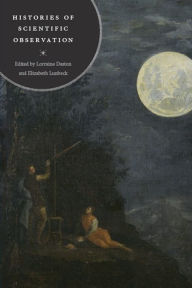 Title: Histories of Scientific Observation, Author: Lorraine Daston