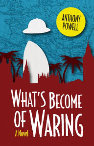 Title: What's Become of Waring: A Novel, Author: Anthony Powell