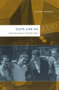 Title: Guys Like Us: Citing Masculinity in Cold War Poetics, Author: Michael Davidson