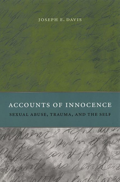 Accounts of Innocence: Sexual Abuse, Trauma, and the Self / Edition 1