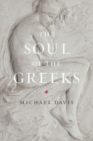 Title: The Soul of the Greeks: An Inquiry, Author: Michael Davis