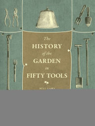 Title: A History of the Garden in Fifty Tools, Author: Bill Laws