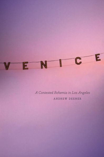 Venice: A Contested Bohemia Los Angeles