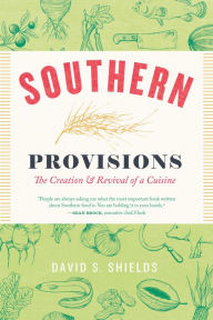 Title: Southern Provisions: The Creation & Revival of a Cuisine, Author: David S. Shields
