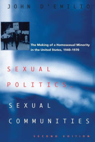 Title: Sexual Politics, Sexual Communities: Second Edition / Edition 2, Author: John D'Emilio