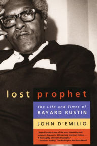 Title: The Lost Prophet: The Life and Times of Bayard Rustin, Author: John D'Emilio