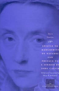 Title: Epistle to Marguerite de Navarre and Preface to a Sermon by John Calvin, Author: Marie Dentière