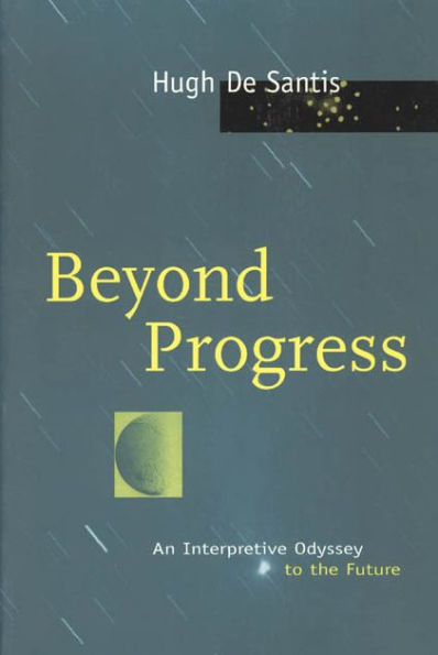 Beyond Progress: An Interpretive Odyssey to the Future / Edition 1