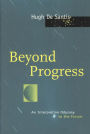 Beyond Progress: An Interpretive Odyssey to the Future / Edition 1