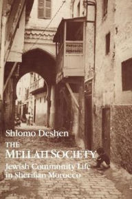 Title: The Mellah Society: Jewish Community Life in Sherifian Morocco / Edition 2, Author: Shlomo Deshen