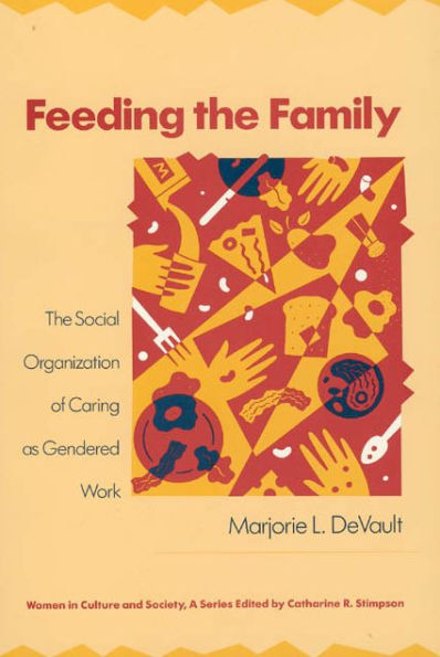 Feeding the Family: The Social Organization of Caring as Gendered Work / Edition 1
