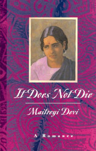 Title: It Does Not Die: A Romance, Author: Maitreyi Devi