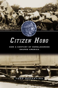 Title: Citizen Hobo: How a Century of Homelessness Shaped America, Author: Todd DePastino