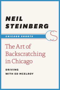 Title: The Art of Backscratching in Chicago: Driving with Ed McElroy, Author: Neil Steinberg