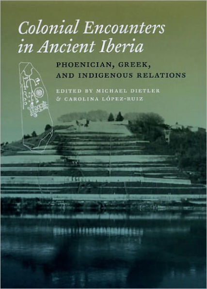 Colonial Encounters in Ancient Iberia: Phoenician, Greek, and Indigenous Relations