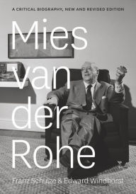 Title: Mies van der Rohe: A Critical Biography, New and Revised Edition, Author: Franz Schulze