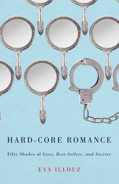 Hard-Core Romance: Fifty Shades of Grey, Best-Sellers, and Society