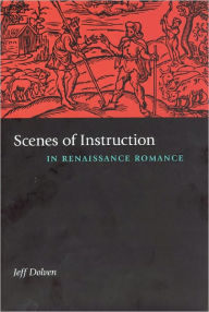 Title: Scenes of Instruction in Renaissance Romance, Author: Jeff Dolven