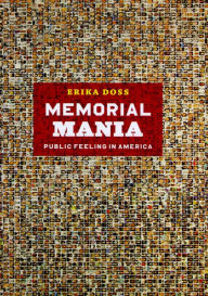 Title: Memorial Mania: Public Feeling in America, Author: Erika Doss