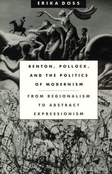 Benton, Pollock, and the Politics of Modernism: From Regionalism to Abstract Expressionism / Edition 1