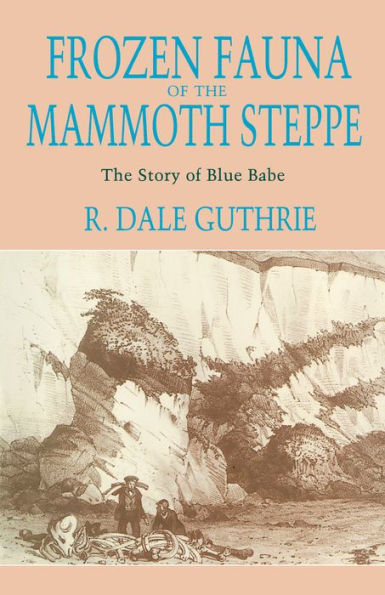 Frozen Fauna of the Mammoth Steppe: The Story of Blue Babe