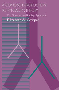 Title: A Concise Introduction to Syntactic Theory: The Government-Binding Approach, Author: Elizabeth A. Cowper