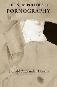 Title: The New Politics of Pornography, Author: Donald Alexander Downs