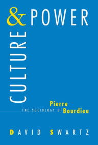 Title: Culture and Power: The Sociology of Pierre Bourdieu, Author: David Swartz