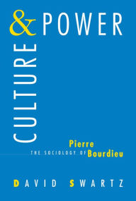 Title: Culture & Power: The Sociology of Pierre Bourdieu, Author: David Swartz