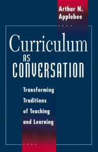 Title: Curriculum as Conversation: Transforming Traditions of Teaching and Learning, Author: Arthur N. Applebee