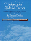 Title: Telescopes, Tides, and Tactics: A Galilean Dialogue about The Starry Messenger and Systems of the World, Author: Stillman Drake