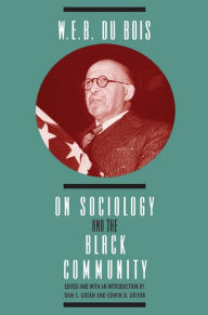 Title: W. E. B. DuBois on Sociology and the Black Community, Author: W. E. B. Du Bois