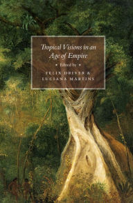 Title: Tropical Visions in an Age of Empire, Author: Felix Driver