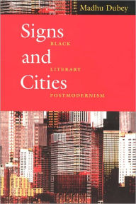 Title: Signs and Cities: Black Literary Postmodernism, Author: Madhu Dubey